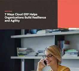 Seven Ways Cloud ERP Helps Organizations Build Resilience and Agility 