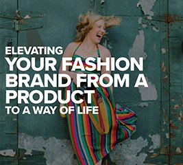 Elevating Your Fashion Brand From A Product To A Way Of Life